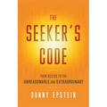 The Seeker's Code: Your Access to the Unreasonable and Extraordinary - Paperback