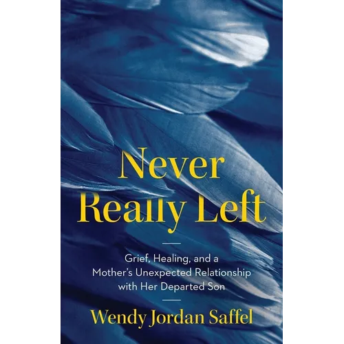 Never Really Left: Grief, Healing, and a Mother's Unexpected Relationship with Her Departed Son - Paperback | Books | Wiccan Center