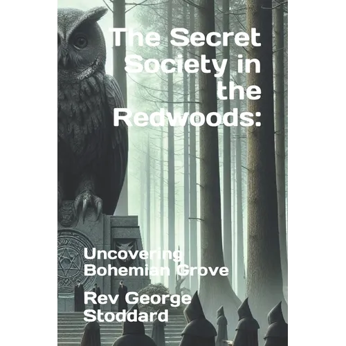 The Secret Society in the Redwoods: : Uncovering Bohemian Grove - Paperback | Books | Wiccan Center