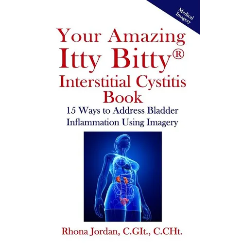 Your Amazing Itty Bitty Interstitial Cystitis Book: 15 Ways to Reduce the Symptoms & Stress Caused by Bladder Inflammation Using Imagery - Paperback | Books | Wiccan Center