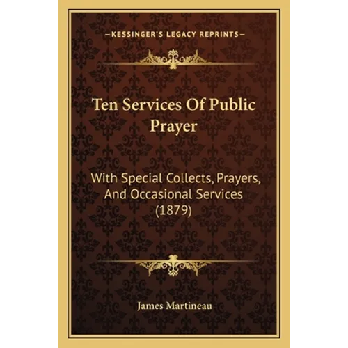 Ten Services Of Public Prayer: With Special Collects, Prayers, And Occasional Services (1879) - Paperback