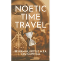 Noetic Time Travel: The Conciousness Science and Quantum Physics of Sending Information Through Time - Paperback | Books | Wiccan Center