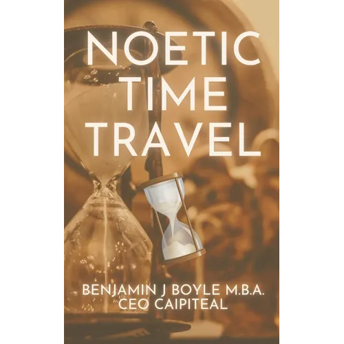 Noetic Time Travel: The Conciousness Science and Quantum Physics of Sending Information Through Time - Paperback | Books | Wiccan Center