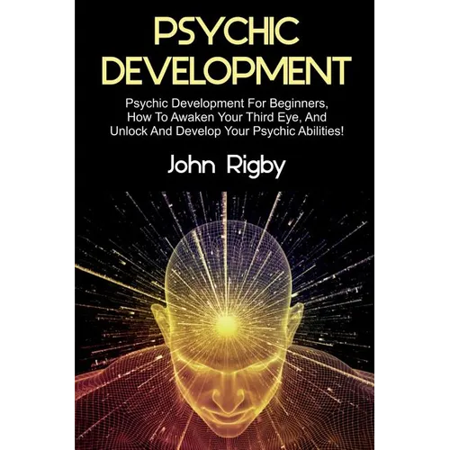 Psychic Development: Psychic Development for Beginners, How to Awaken your Third Eye, and Unlock and Develop your Psychic Abilities! - Paperback | Books | Wiccan Center