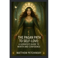 The Pagan Path to Self-Love: A Goddess's Guide to Worth and Confidence - Paperback | Books | Wiccan Center