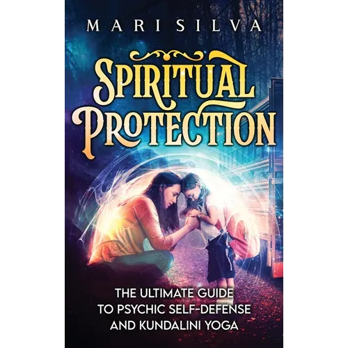 Spiritual Protection: The Ultimate Guide to Psychic Self-Defense and Kundalini Yoga - Hardcover | Books | Wiccan Center