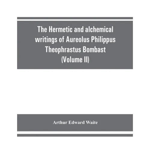 The Hermetic and alchemical writings of Aureolus Philippus Theophrastus Bombast, of Hohenheim, called Paracelsus the Great (Volume II) Hermetic Medici - Paperback | Books | Wiccan Center