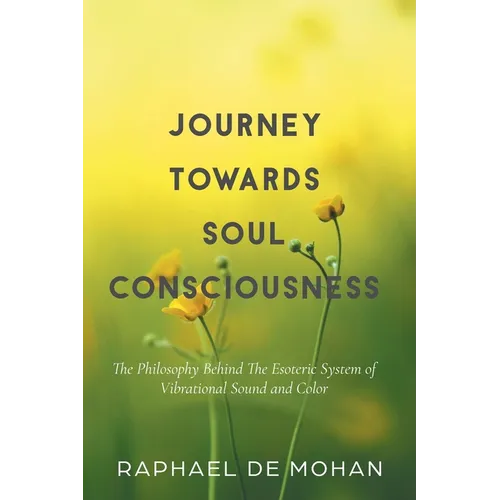 Journey Towards Soul Consciousness: The Philosophy Behind The Esoteric System of Vibrational Sound and Color - Hardcover | Books | Wiccan Center