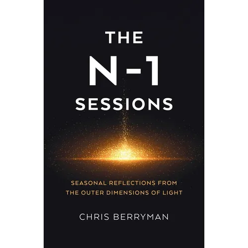 The N-1 Sessions: Seasonal Reflections from the Outer Dimensions of Light - Paperback