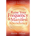Raise Your Frequency & Manifest Abundance: A Guide for Empaths, Intuitives, and Sensitives - Paperback | Books | Wiccan Center