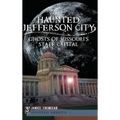 Haunted Jefferson City: Ghosts of Missouri's State Capitol - Hardcover | Books | Wiccan Center