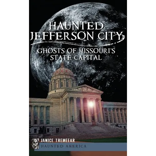 Haunted Jefferson City: Ghosts of Missouri's State Capitol - Hardcover | Books | Wiccan Center