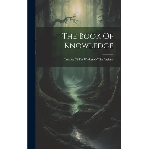 The Book Of Knowledge: Treating Of The Wisdom Of The Ancients - Hardcover | Books | Wiccan Center