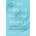 The Power of the Pause: 90 Seconds to Calm, Reset, and Reconnect - Paperback