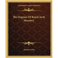 The Degrees Of Royal Arch Masonry