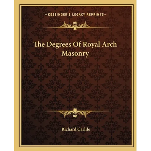 The Degrees Of Royal Arch Masonry