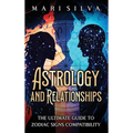 Astrology and Relationships: The Ultimate Guide to Zodiac Signs Compatibility - Hardcover | Books | Wiccan Center