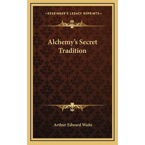 Alchemy's Secret Tradition - Hardcover | Books | Wiccan Center