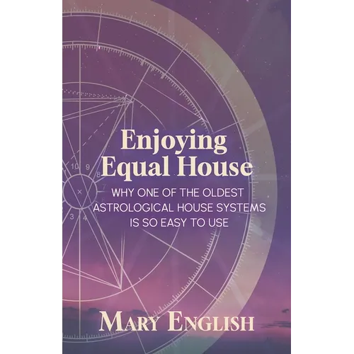 Enjoying Equal House, Why One of the Oldest Astrological House Systems is so Easy to Use - Paperback | Books | Wiccan Center