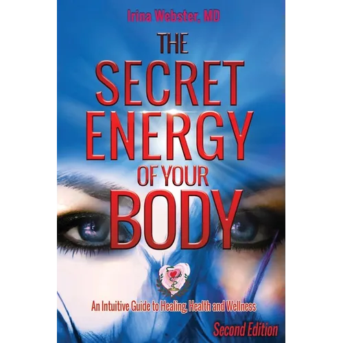 The Secret Energy of Your Body: An Intuitive Guide to Healing, Health and Wellness, 2nd Edition - Paperback | Books | Wiccan Center