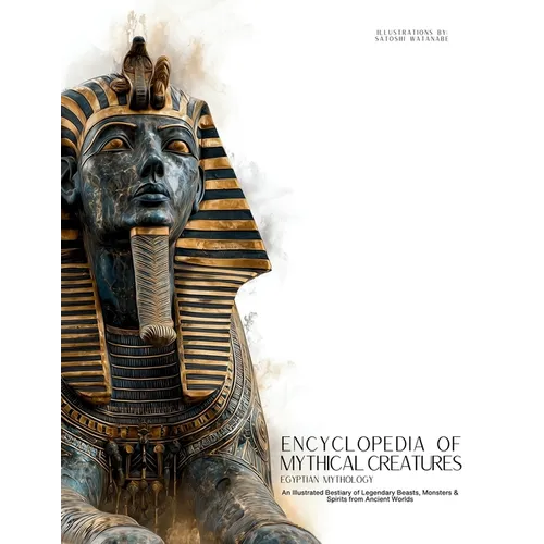 Encyclopedia of Mythical Creatures - Egyptian Mythology: An Illustrated Bestiary of Legendary Beasts, Monsters & Spirits from Ancient Civilizations. - Paperback | Books | Wiccan Center