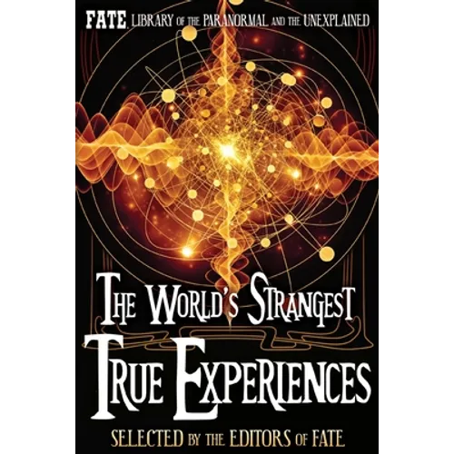 The World's Strangest True Experiences: FATE's Library of the Paranormal and the Unknown - Paperback | Books | Wiccan Center