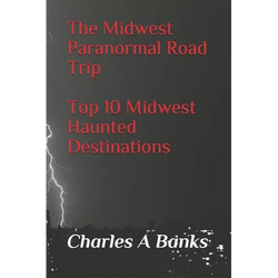 The Midwest Paranormal: Road Trip Top 10 Midwest Haunted Destinations - Paperback | Books | Wiccan Center