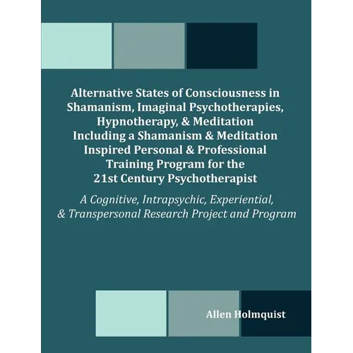 Alternative States of Consciousness in Shamanism, Imaginal Psychotherapies, Hypnotherapy, and Meditation Including a Shamanism and Meditation Inspired - Paperback | Books | Wiccan Center