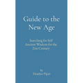 Guide to the New Age: Searching for Self Ancient Wisdom for the 21st Century - Paperback | Books | Wiccan Center