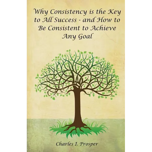 Why Consistency Is the Key to All Success - And How to Be Consistent to Achieve Any Goal - Paperback | Books | Wiccan Center