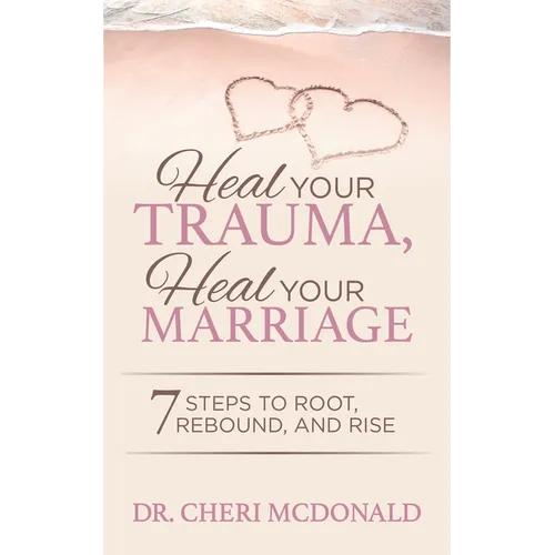 Heal Your Trauma, Heal Your Marriage: 7 Steps to Root, Rebound and Rise - Paperback | Books | Wiccan Center