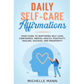 Daily Self-Care Affirmations: Your Guide to Nurturing Self-Love, Confidence, Mental Health, Positivity, Healing, Success, and Prosperity - Paperback | Books | Wiccan Center