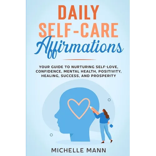 Daily Self-Care Affirmations: Your Guide to Nurturing Self-Love, Confidence, Mental Health, Positivity, Healing, Success, and Prosperity - Paperback | Books | Wiccan Center