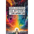 Decoding the Mystery of Life After Life: Passage to the Beyond, Near-Death Experiences, and Unveiling of the Afterlife's Mysteries - Paperback | Books | Wiccan Center