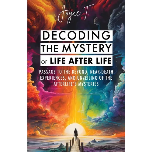 Decoding the Mystery of Life After Life: Passage to the Beyond, Near-Death Experiences, and Unveiling of the Afterlife's Mysteries - Paperback | Books | Wiccan Center