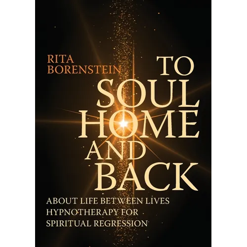 To Soul Home and Back: About Life between Lives hypnotherapy for spiritual regression - Paperback | Books | Wiccan Center
