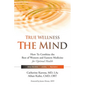 True Wellness for Your Mind: How to Combine the Best of Western and Eastern Medicine for Optimal Health for Sleep Disorders, Anxiety, Depression - Hardcover | Books | Wiccan Center