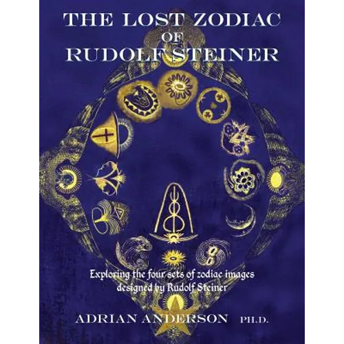 The Lost Zodiac of Rudolf Steiner: Exploring the four sets of zodiac images designed by Rudolf Steiner - Paperback | Books | Wiccan Center
