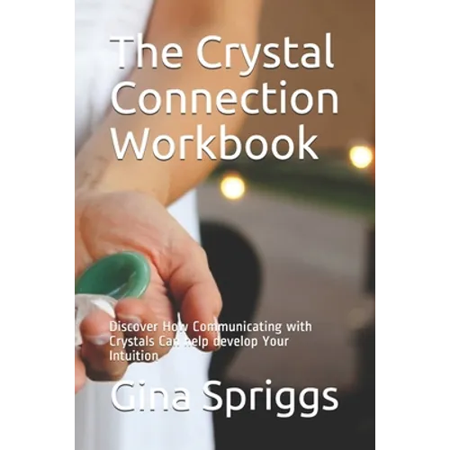 The Crystal Connection Workbook: Discover How Communicating with Crystals Can help develop Your Intuition - Paperback | Books | Wiccan Center