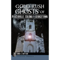 Gold Rush Ghosts of Placerville, Coloma & Georgetown - Hardcover | Books | Wiccan Center