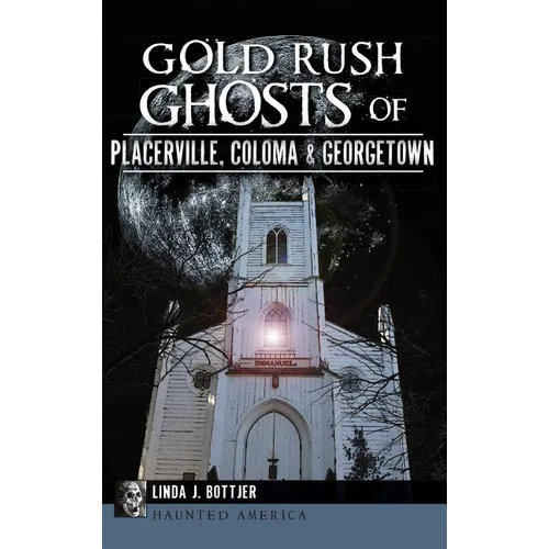 Gold Rush Ghosts of Placerville, Coloma & Georgetown - Hardcover | Books | Wiccan Center