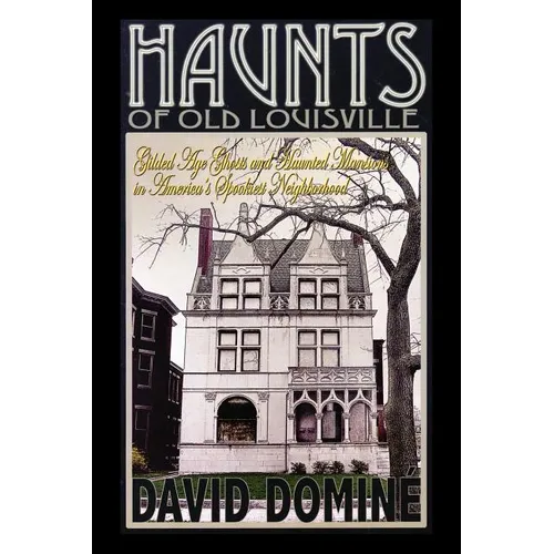 Haunts of Old Louisville: Gilded Age Ghosts and Haunted Mansions in America's Spookiest Neighborhood - Paperback | Books | Wiccan Center