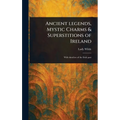Ancient Legends, Mystic Charms & Superstitions of Ireland - Hardcover | Books | Wiccan Center