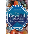The Crystal Healing Guide for Beginners: Learn the Power and Rituals to Clean, Clear, and Activate Your Heart, Mind, and Soul - Hardcover | Books | Wiccan Center