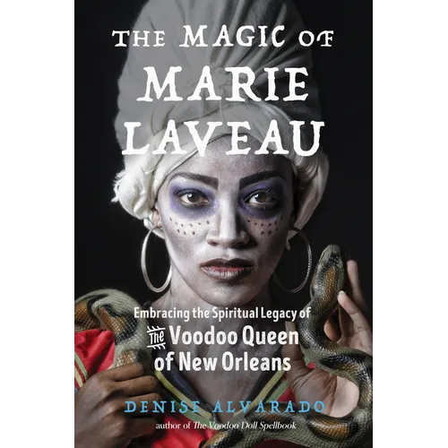 The Magic of Marie Laveau: Embracing the Spiritual Legacy of the Voodoo Queen of New Orleans - Paperback | Books | Wiccan Center