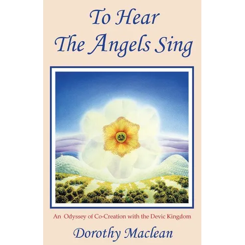 To Hear the Angels Sing: An Odyssey of Co-Creation with the Devic Kingdom - Paperback | Books | Wiccan Center