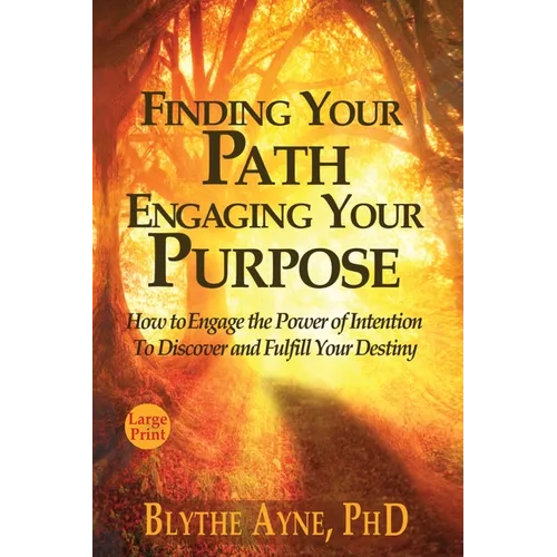 Finding Your Path, Engaging Your Purpose: How to Engage the Power of Intention to Discover and Fulfill Your Destiny - Paperback | Books | Wiccan Center