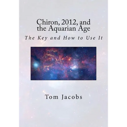 Chiron, 2012, and the Aquarian Age: The Key and How to Use It - Paperback | Books | Wiccan Center