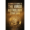 Virgo: A Complete Guide To The Virgo Astrology Star Sign (A Complete Guide To Astrology) - Paperback | Books | Wiccan Center