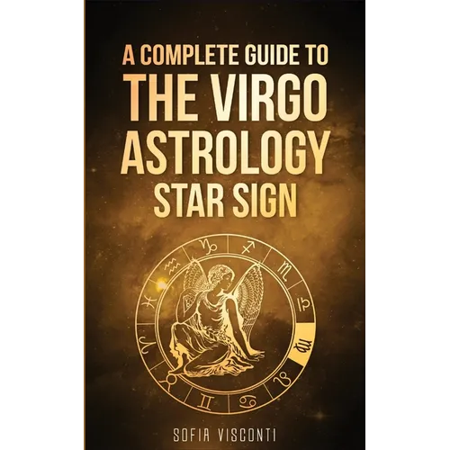 Virgo: A Complete Guide To The Virgo Astrology Star Sign (A Complete Guide To Astrology) - Paperback | Books | Wiccan Center